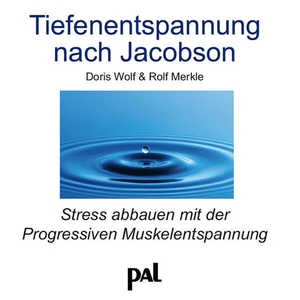 Wolf, Doris / Rolf Merkle. Tiefenentspannung nach Jacobson. CD - Stress abbauen mit der Progressiven Muskelentspannung. Pal Verlags-, 2015.