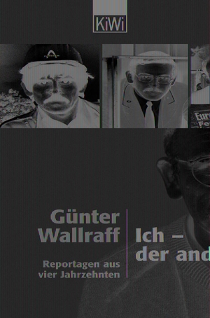 Wallraff, Günter. Ich - der andere - Reportagen aus vier Jahrzehnten. Kiepenheuer & Witsch GmbH, 2002.