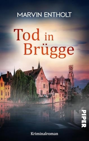 Entholt, Marvin. Tod in Brügge - Kriminalroman. Ein Belgien-Krimi. Piper Verlag GmbH, 2021.