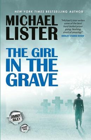 Lister, Michael. The Girl in the Grave: A Jimmy Riley Noir Novel Book 2. POTTERSVILLE PR, 2018.