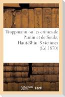 Troppmann Ou Les Crimes de Pantin Et de Soulz, Haut-Rhin. 8 Victimes