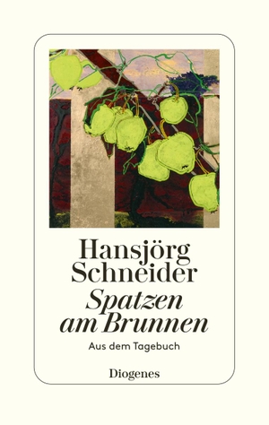 Schneider, Hansjörg. Spatzen am Brunnen - Aus dem Tagebuch. Diogenes Verlag AG, 2023.
