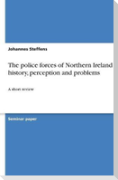 The police forces of Northern Ireland - history, perception and problems