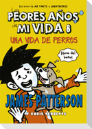 Los peores años de mi vida 8 : Una vida de perros