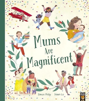 Philip, Simon. Mums Are Magnificent. Little Tiger Press Group, 2023.
