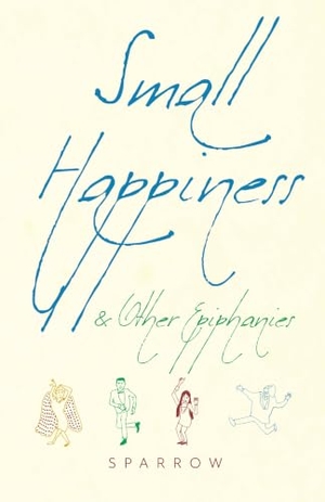 Sparrow. Small Happiness & Other Epiphanies. Monkfish Book Publishing, 2020.