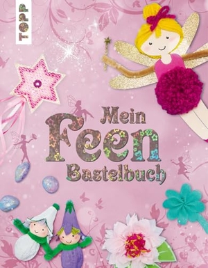 Pypke, Susanne. Mein Feenbastelbuch - Zauberhafte Bastelideen. frechverlag GmbH, 2025.