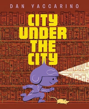 Yaccarino, Dan. City Under the City. Astra Publishing House, 2022.