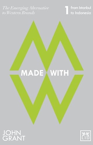 Grant, John. Made With - The Emerging Alternatives to Western Brands. LID Business Media, 2013.