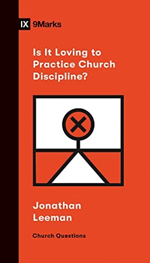 Leeman, Jonathan. Is It Loving to Practice Church Discipline?. Crossway, 2020.