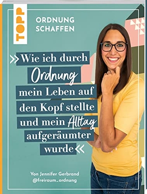 Gerbrand, Jennifer. Ordnung schaffen. Wie ich durch Ordnung mein Leben auf den Kopf stellte und mein Alltag aufgeräumter wurde - Von der Aufräum- und Ordnungscoachin @freiraum_ordnung. frechverlag GmbH, 2023.