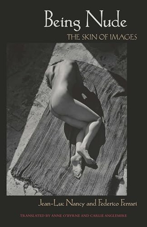 Nancy, Jean-Luc / Federico Ferrari. Being Nude - The Skin of Images. Fordham University Press, 2014.