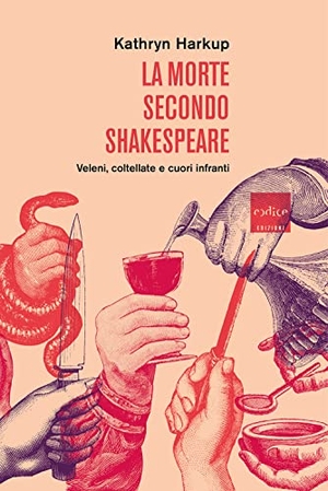 Harkup, Kathryn. La morte secondo Shakespeare. Veleni, coltellate e cuori infranti. Codice, 2021.