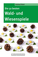 Die 50 besten Wald-­ und Wiesenspiele