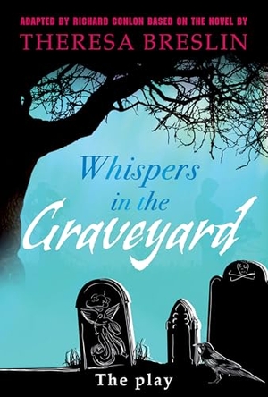 Conlon, Richard / Theresa Breslin. Whispers in the Graveyard Heinemann Plays. Pearson Education Limited, 2009.