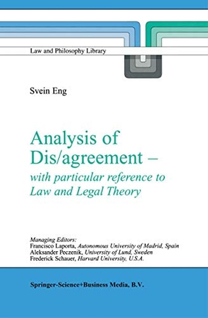 Eng, S.. Analysis of Dis/agreement - with particular reference to Law and Legal Theory. Springer Netherlands, 2010.