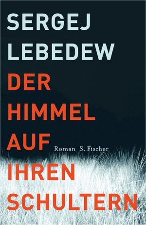 Lebedew, Sergej. Der Himmel auf ihren Schultern. FISCHER, S., 2013.