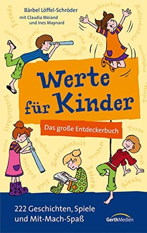Löffel-Schröder, Bärbel / Weiand, Claudia et al. Werte für Kinder - Das große Entdeckerbuch. 222 Geschichten, Spiele und Mit-Mach-Spaß.. Gerth Medien GmbH, 2013.