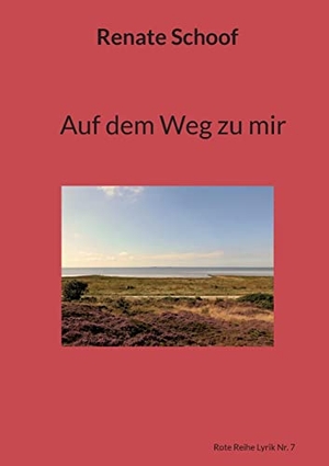 Schoof, Renate. Auf dem Weg zu mir - Rote Reihe Lyrik Nr. 7. Books on Demand, 2022.