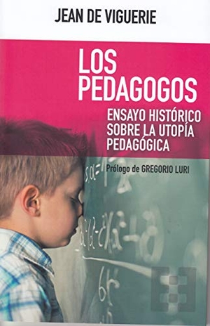 Laínz, Jesús / Luri Medrano, Gregorio et al. Los pedagogos : ensayo histórico sobre la utopía pedagógica. Ediciones Encuentro, S.A., 2019.