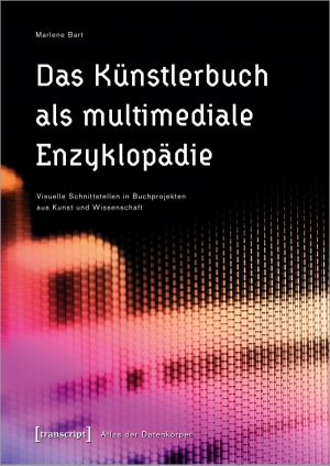 Bart, Marlene. Das Künstlerbuch als multimediale Enzyklopädie - Visuelle Schnittstellen in Buchprojekten aus Kunst und Wissenschaft. Transcript Verlag, 2023.