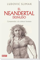 El Neandertal Desnudo: Comprender a la Criatura Humana / The Naked Neanderthal