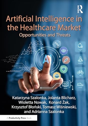 Szalonka, Katarzyna / Blicharz, Jolanta et al. Artificial Intelligence in the Healthcare Market - Opportunities and Threats. Taylor & Francis, 2026.