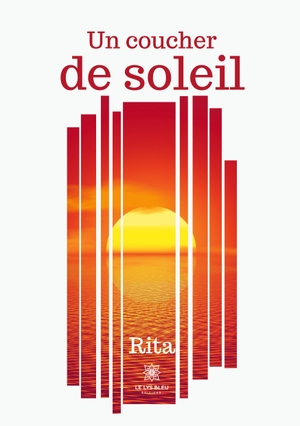 Rita. Un coucher de soleil. Le Lys Bleu, 2022.