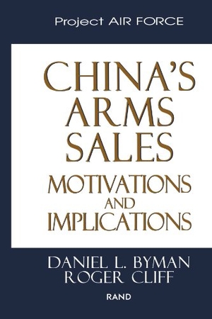 Byman, Daniel L / Roger Cliff. China's Arms Sales - Motivations and Implications. RAND Corporation, 2000.