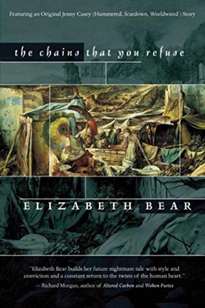Bear, Elizabeth. The Chains That You Refuse. Night Shade Books, 2006.