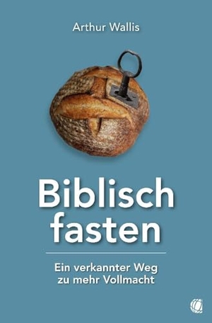 Wallis, Arthur. Biblisch fasten - Ein verkannter Weg zu mehr Vollmacht. GloryWorld-Medien, 2024.