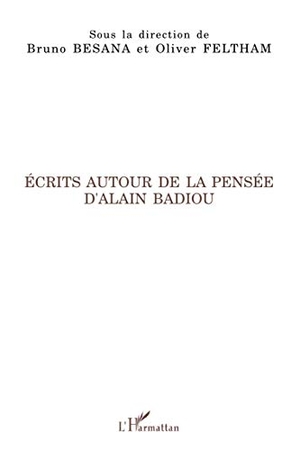 Badiou, Alain / Feltham, Oliver et al. Ecrits autour de la pensée d'Alain Badiou. Editions L'Harmattan, 2020.