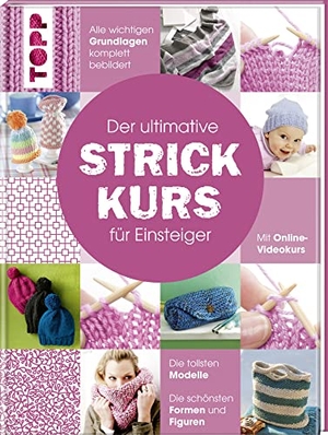 frechverlag. Der ultimative STRICKKURS für Einsteiger - Mit Online-Videokurs. Die tollsten Modelle. Die schönsten Muster. Alle wichtigen Grundlagen komplett bebildert. frechverlag GmbH, 2017.