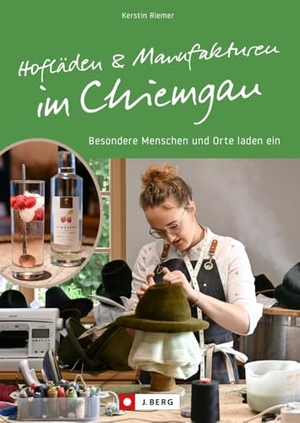 Riemer, Kerstin. Hofläden und Manufakturen im Chiemgau - Besondere Menschen und Orte laden ein. Bruckmann Verlag GmbH, 2024.