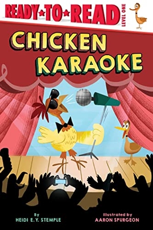 Stemple, Heidi E Y. Chicken Karaoke - Ready-To-Read Level 1. Simon Spotlight, 2023.