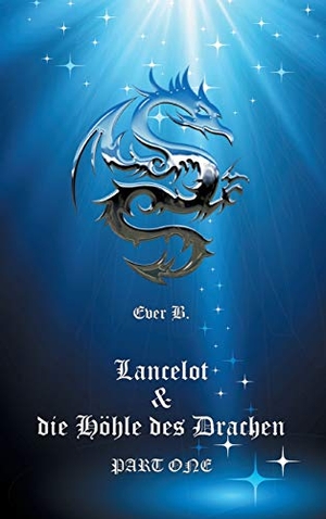 B., Ever. Lancelot & die Höhle des Drachen - Part