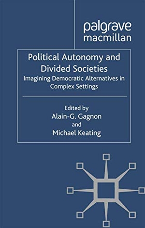 Gagnon, Alain-G / Michael Keating. Political Autonomy and Divided Societies - Imagining Democratic Alternatives in Complex Settings. Palgrave Macmillan, 2012.