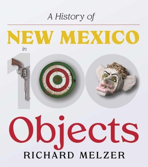Melzer, Richard. A History of New Mexico in 100 Objects. University of New Mexico Press, 2026.