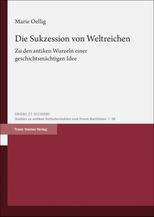 Oellig, Marie. Die Sukzession von Weltreichen - Zu den antiken Wurzeln einer geschichtsmächtigen Idee. Steiner Franz Verlag, 2023.