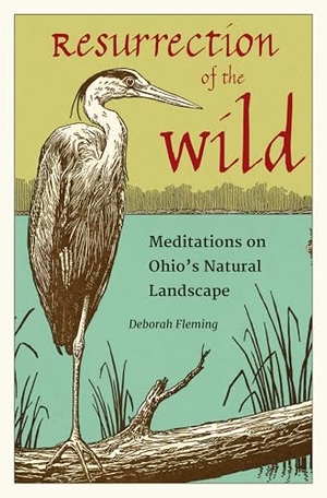 Fleming. Resurrection of the Wild - Meditations on Ohio's Natural Landscape. Kent State University Press, 2020.