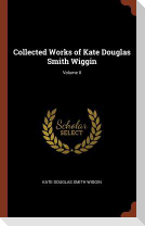 Collected Works of Kate Douglas Smith Wiggin; Volume II