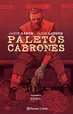 Aaron, Jason / Jason Latour. Paletos cabrones 2, Fútbol. Planeta DeAgostini Cómics, 2016.