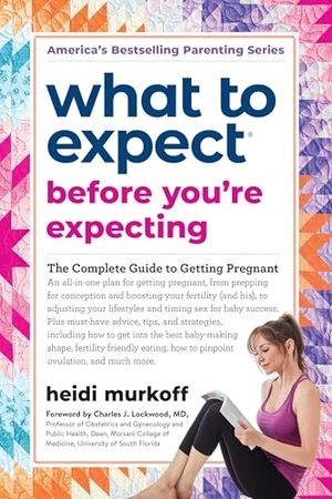 Murkoff, Heidi. What to Expect Before You're Expecting - The Complete Guide of Getting Pregnant. Workman Publishing, 2017.