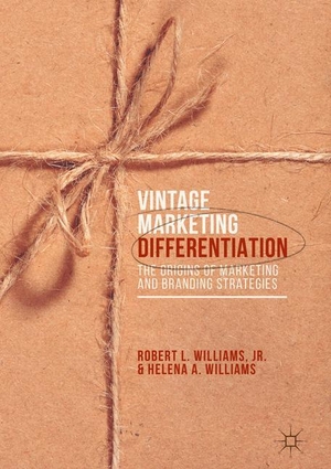 Williams, Helena A. / Jr. Williams. Vintage Marketing Differentiation - The Origins of Marketing and Branding Strategies. Palgrave Macmillan US, 2017.
