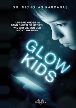 Kardaras, Nicholas. Glow Kids - Unsere Kinder im Bann digitaler Medien: Wie wir sie von der Sucht befreien. Narayana Verlag GmbH, 2023.
