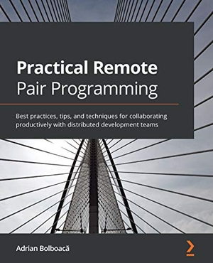 Bolboac¿, Adrian. Practical Remote Pair Programming - Best practices, tips, and techniques for collaborating productively with distributed development teams. Packt Publishing, 2021.