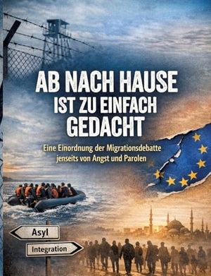 Mikulaschek, Dominik. Ab nach Hause ist zu einfach gedacht - Eine Einordnung der Migrationsdebatte jenseits von Angst und Parolen. tredition, 2026.