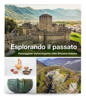 Verga, Ilaria / Carlevaro, Eva et al. Esplorando il passato - Passeggiate archeologiche nella Svizzera italiana. LIBRUM Publishers, 2024.