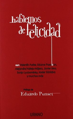 Fuster, Valentin / Pasaban, Edume et al. Hablemos de Felicidad. Urano Publishing Inc, 2012.