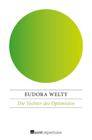 Welty, Eudora. Die Tochter des Optimisten. Rowohlt Taschenbuch Verlag, 2017.
